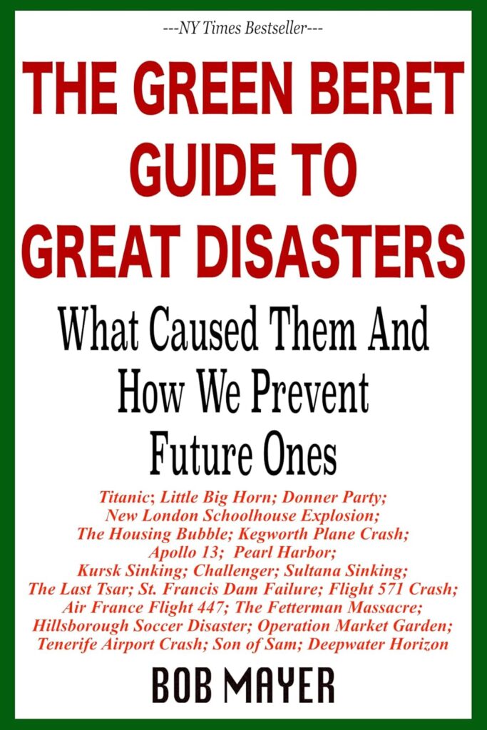 The Green Beret Guide to Great Disasters by Bob Mayer