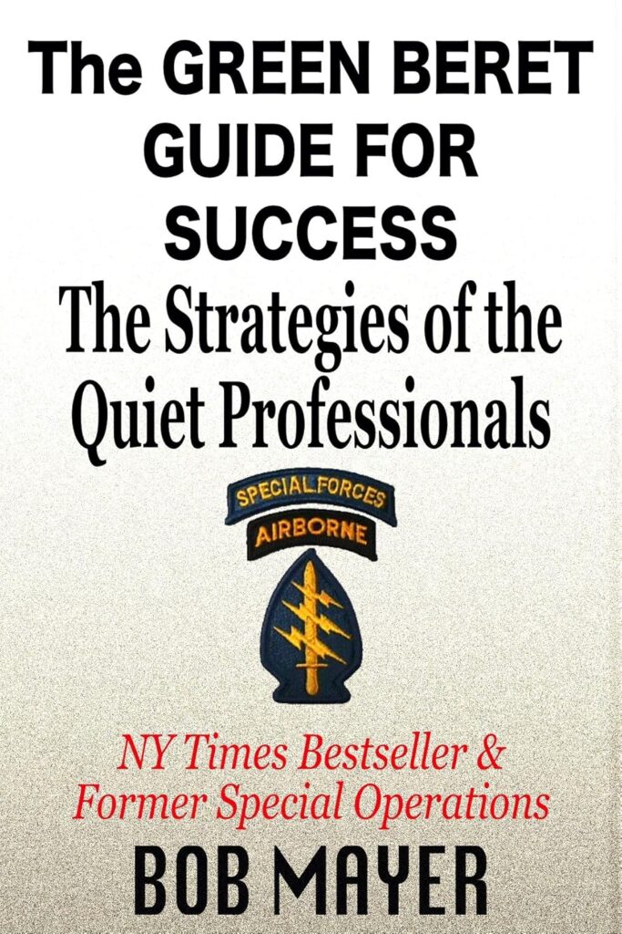 The Green Beret Guide for Success by Bob Mayer